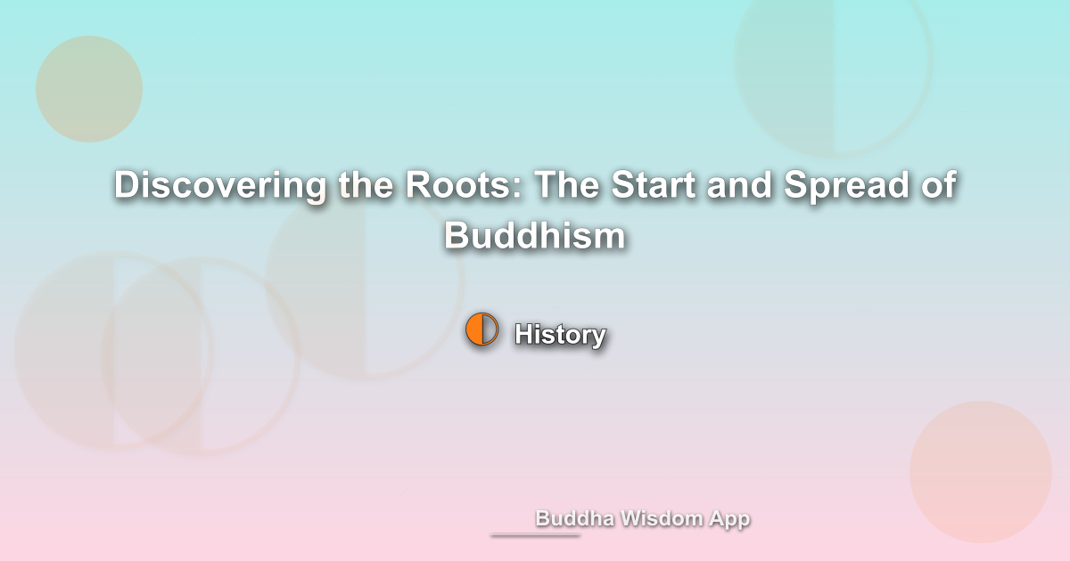 Discovering the Roots: The Start and Spread of Buddhism