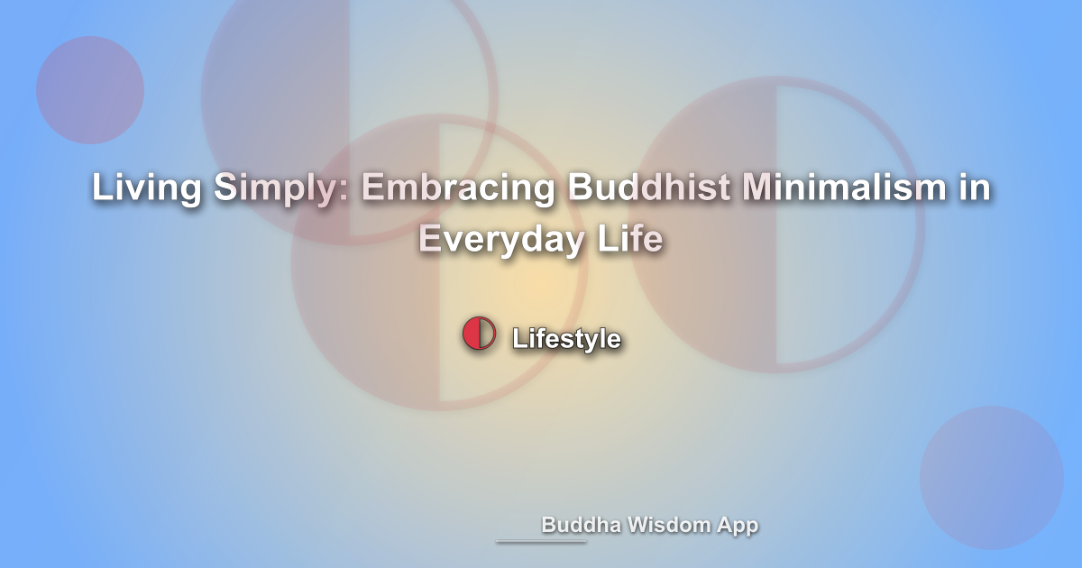 Living Simply: Embracing Buddhist Minimalism in Everyday Life