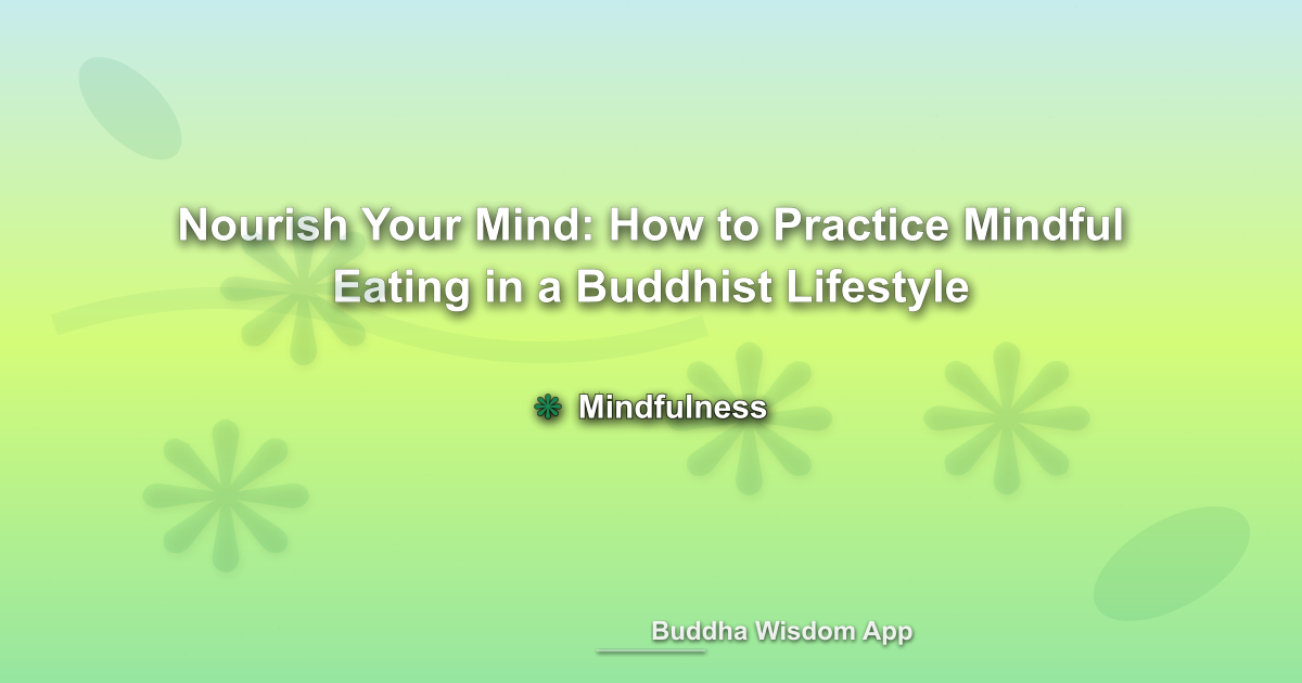 Nourish Your Mind: How to Practice Mindful Eating in a Buddhist Lifestyle