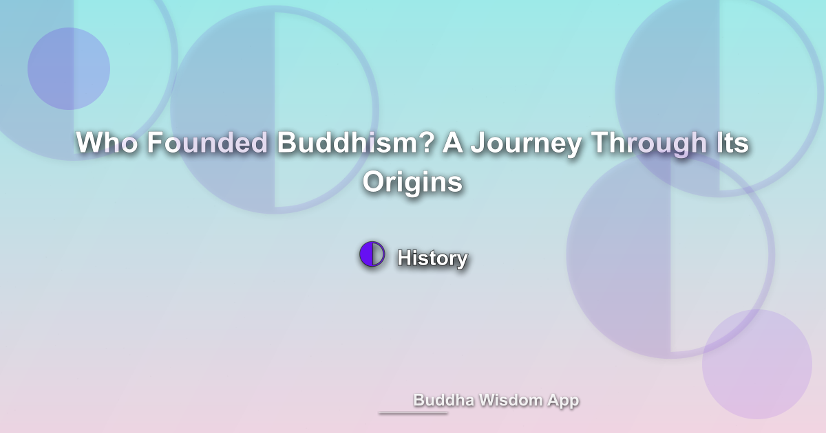 Who Founded Buddhism? A Journey Through Its Origins